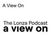 Lonza A View On Podcast A view on Lonza